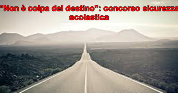 “Non è colpa del destino”: concorso sicurezza scolastica 20180828-destino