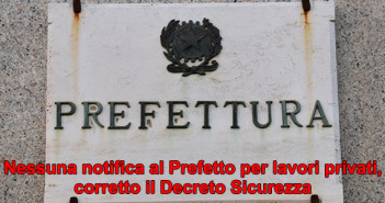 Nessuna notifica al Prefetto per lavori privati, corretto il Decreto Sicurezza 20181120-notifica