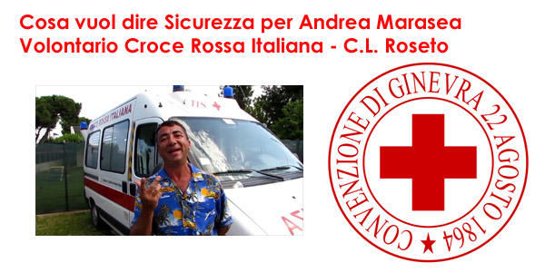 Cosa vuol dire sicurezza per Andrea Marasea, Volontario CRI