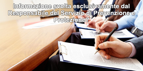 Informazione svolta esclusivamente dal Responsabile del Servizio di Prevenzione e Protezione?