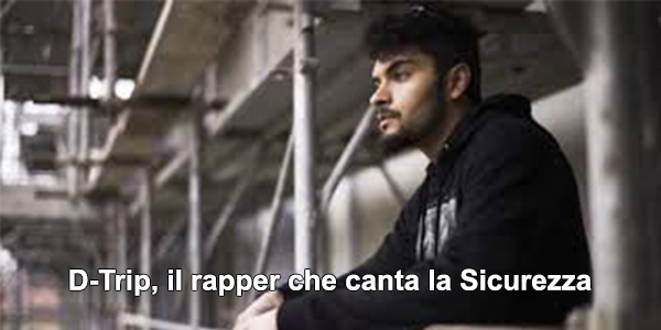 D-Trip, il rapper che canta la Sicurezza