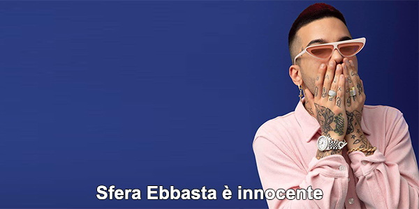 Sfera Ebbasta è innocente