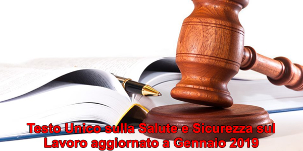 Testo Unico sulla Salute e Sicurezza sul Lavoro aggiornato a Gennaio 2019