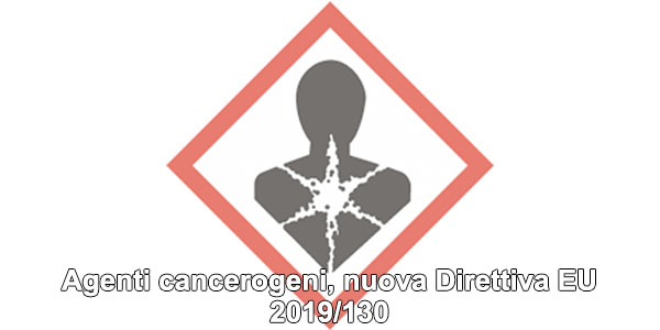 Agenti cancerogeni, nuova Direttiva EU 2019/130