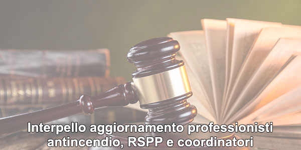 Interpello aggiornamento professionisti antincendio, RSPP e coordinatori