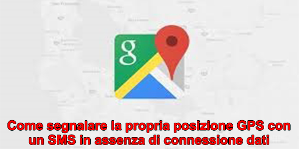 Come segnalare la propria posizione GPS con un SMS in assenza di connessione dati