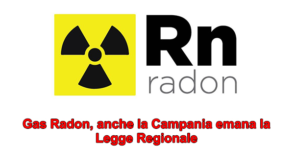 Gas Radon, anche la Campania emana la Legge Regionale