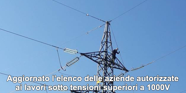 Aggiornato l’elenco delle aziende autorizzate ai lavori sotto tensioni superiori a 1000V