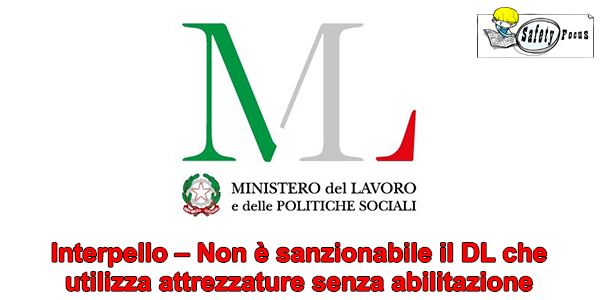 Interpello – Non è sanzionabile il DL che utilizza attrezzature senza abilitazione