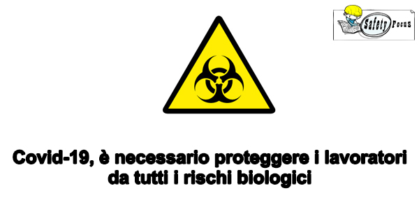 Covid-19, è necessario proteggere i lavoratori da tutti i rischi biologici